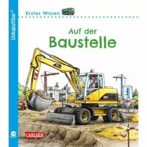 CARLSEN Unkaputtbar: Erstes Wissen: Auf der Baustelle